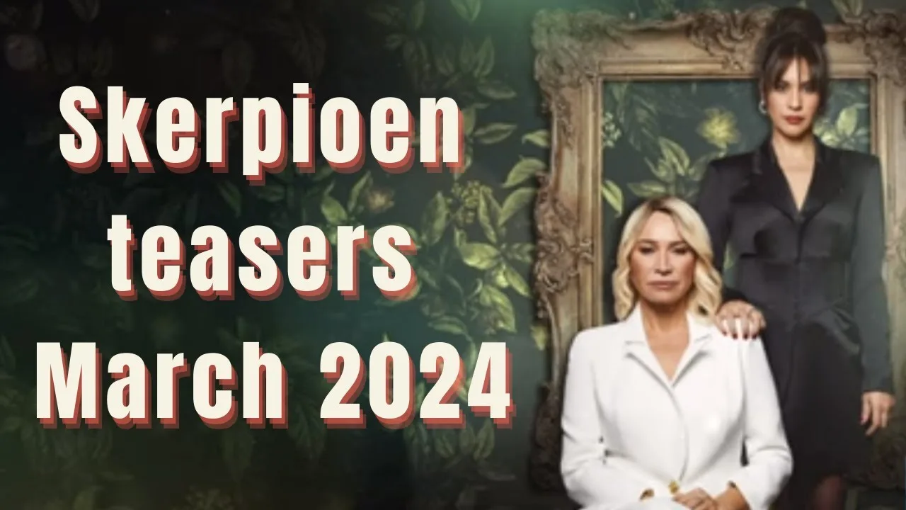 Skerpioen March 2024 Teasers